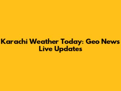 Karachi Weather Today: Geo News Live Updates