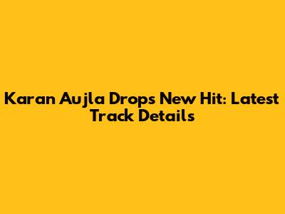 Karan Aujla Drops New Hit: Latest Track Details