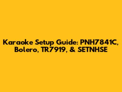 Karaoke Setup Guide: PNH7841C, Bolero, TR7919, & SETNHSE