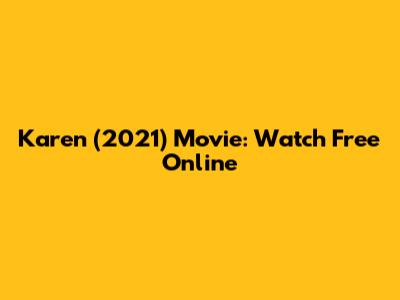 Karen (2021) Movie: Watch Free Online