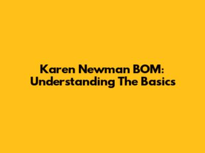 Karen Newman BOM: Understanding The Basics