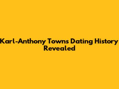 Karl-Anthony Towns' Dating History Revealed