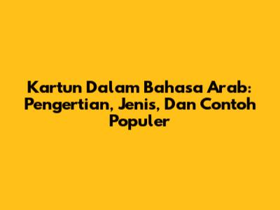 Kartun Dalam Bahasa Arab: Pengertian, Jenis, Dan Contoh Populer