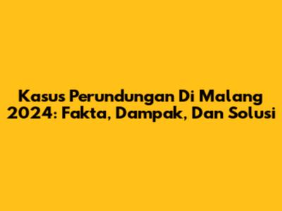 Kasus Perundungan Di Malang 2024: Fakta, Dampak, Dan Solusi
