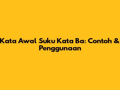 Kata Awal Suku Kata 'Ba': Contoh & Penggunaan