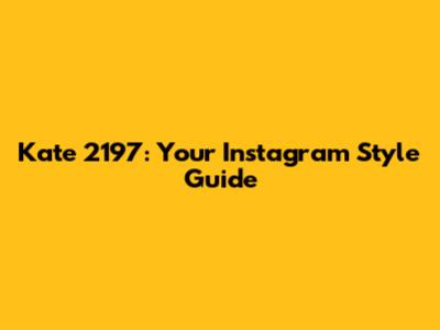 Kate 2197: Your Instagram Style Guide