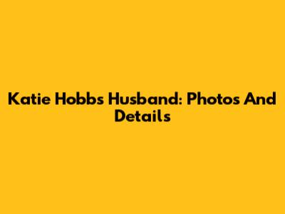 Katie Hobbs' Husband: Photos And Details