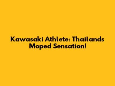 Kawasaki Athlete: Thailand's Moped Sensation!