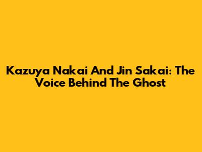 Kazuya Nakai And Jin Sakai: The Voice Behind The Ghost
