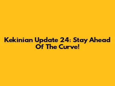 Kekinian Update 24: Stay Ahead Of The Curve!