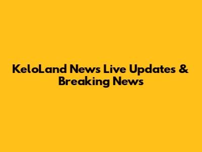 KeloLand News Live Updates & Breaking News