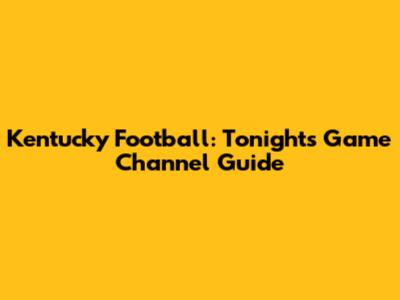 Kentucky Football: Tonight's Game Channel Guide