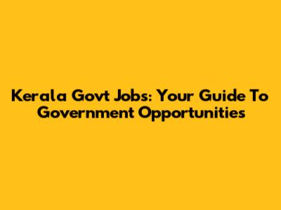 Kerala Govt Jobs: Your Guide To Government Opportunities