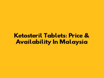 Ketosteril Tablets: Price & Availability In Malaysia