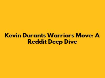 Kevin Durant's Warriors Move: A Reddit Deep Dive