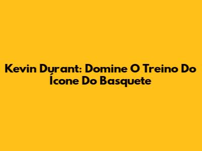 Kevin Durant: Domine O Treino Do Ícone Do Basquete