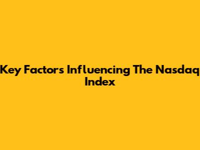 Key Factors Influencing The Nasdaq Index