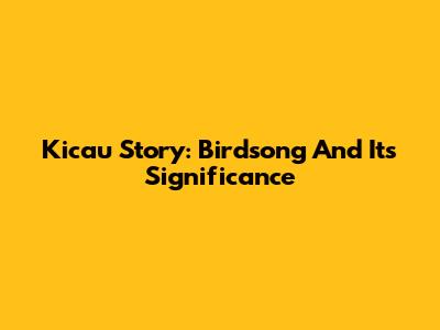 Kicau Story: Birdsong And Its Significance