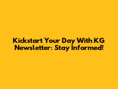Kickstart Your Day With KG Newsletter: Stay Informed!