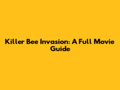 Killer Bee Invasion: A Full Movie Guide