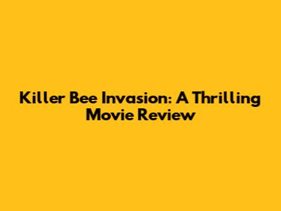 Killer Bee Invasion: A Thrilling Movie Review