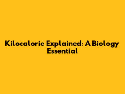 Kilocalorie Explained: A Biology Essential