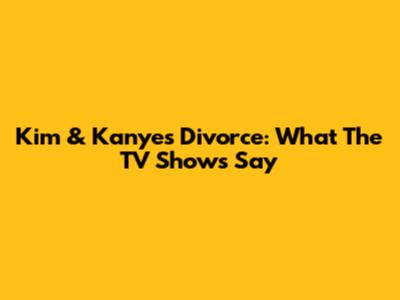 Kim & Kanye's Divorce: What The TV Shows Say