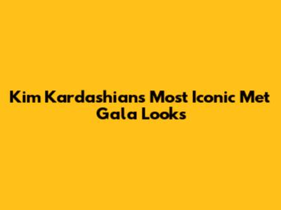 Kim Kardashian's Most Iconic Met Gala Looks