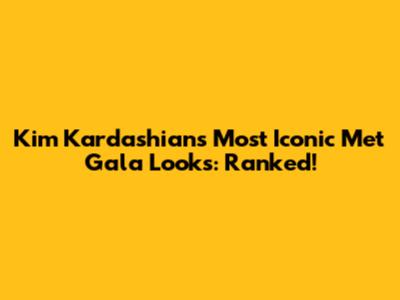 Kim Kardashian's Most Iconic Met Gala Looks: Ranked!