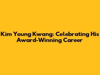 Kim Young Kwang: Celebrating His Award-Winning Career
