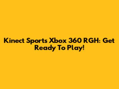 Kinect Sports Xbox 360 RGH: Get Ready To Play!