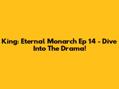 King: Eternal Monarch Ep 14 - Dive Into The Drama!