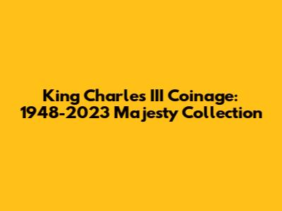 King Charles III Coinage: 1948-2023 Majesty Collection