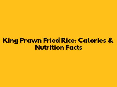 King Prawn Fried Rice: Calories & Nutrition Facts