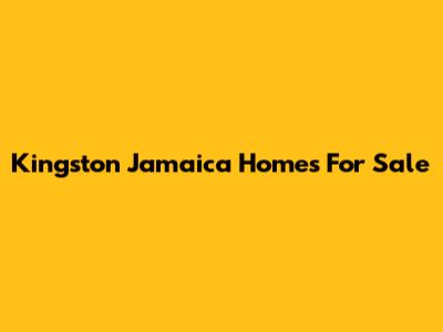 Kingston Jamaica Homes For Sale