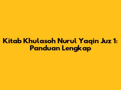 Kitab Khulasoh Nurul Yaqin Juz 1: Panduan Lengkap