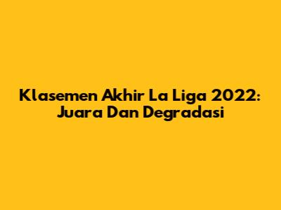 Klasemen Akhir La Liga 2022: Juara Dan Degradasi