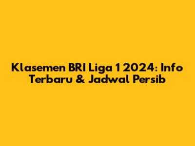 Klasemen BRI Liga 1 2024: Info Terbaru & Jadwal Persib