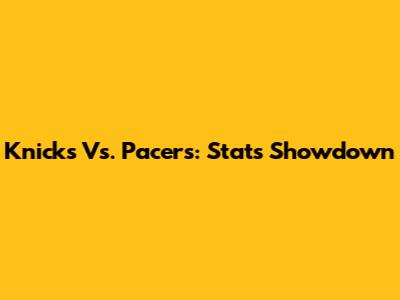 Knicks Vs. Pacers: Stats Showdown