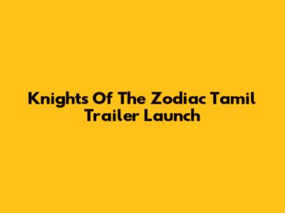 Knights Of The Zodiac Tamil Trailer Launch