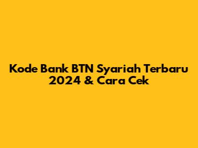 Kode Bank BTN Syariah Terbaru 2024 & Cara Cek