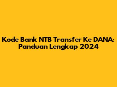 Kode Bank NTB Transfer Ke DANA: Panduan Lengkap 2024