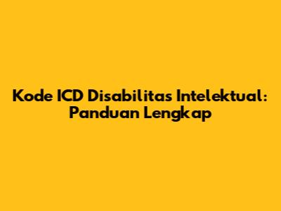 Kode ICD Disabilitas Intelektual: Panduan Lengkap