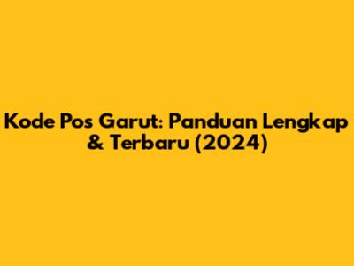 Kode Pos Garut: Panduan Lengkap & Terbaru (2024)