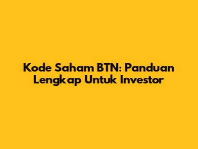 Kode Saham BTN: Panduan Lengkap Untuk Investor