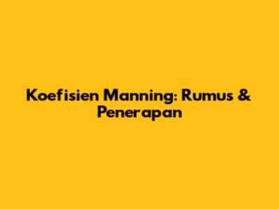 Koefisien Manning: Rumus & Penerapan
