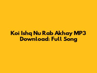 Koi Ishq Nu Rab Akhay MP3 Download: Full Song