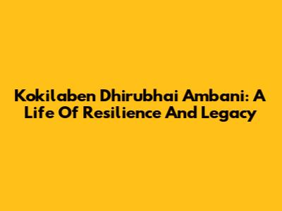 Kokilaben Dhirubhai Ambani: A Life Of Resilience And Legacy