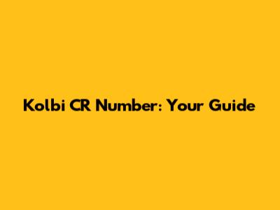 Kolbi CR Number: Your Guide