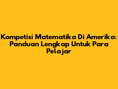 Kompetisi Matematika Di Amerika: Panduan Lengkap Untuk Para Pelajar